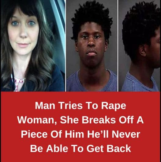 Man Tries To Rape Woman, She Breaks 0ff A Piece 0f Him He’II Never Be AbIe To Get Back