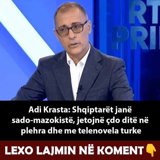 Adi Krasta: Shqiptarët janë sado-mazokistë, jetojnë çdo ditë në plehra dhe me telenovela turke