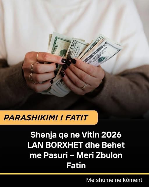 Shenja qe ne Vitin 2026 LAN BORXHET dhe Behet me Pasuri – Meri Zbulon Fatin