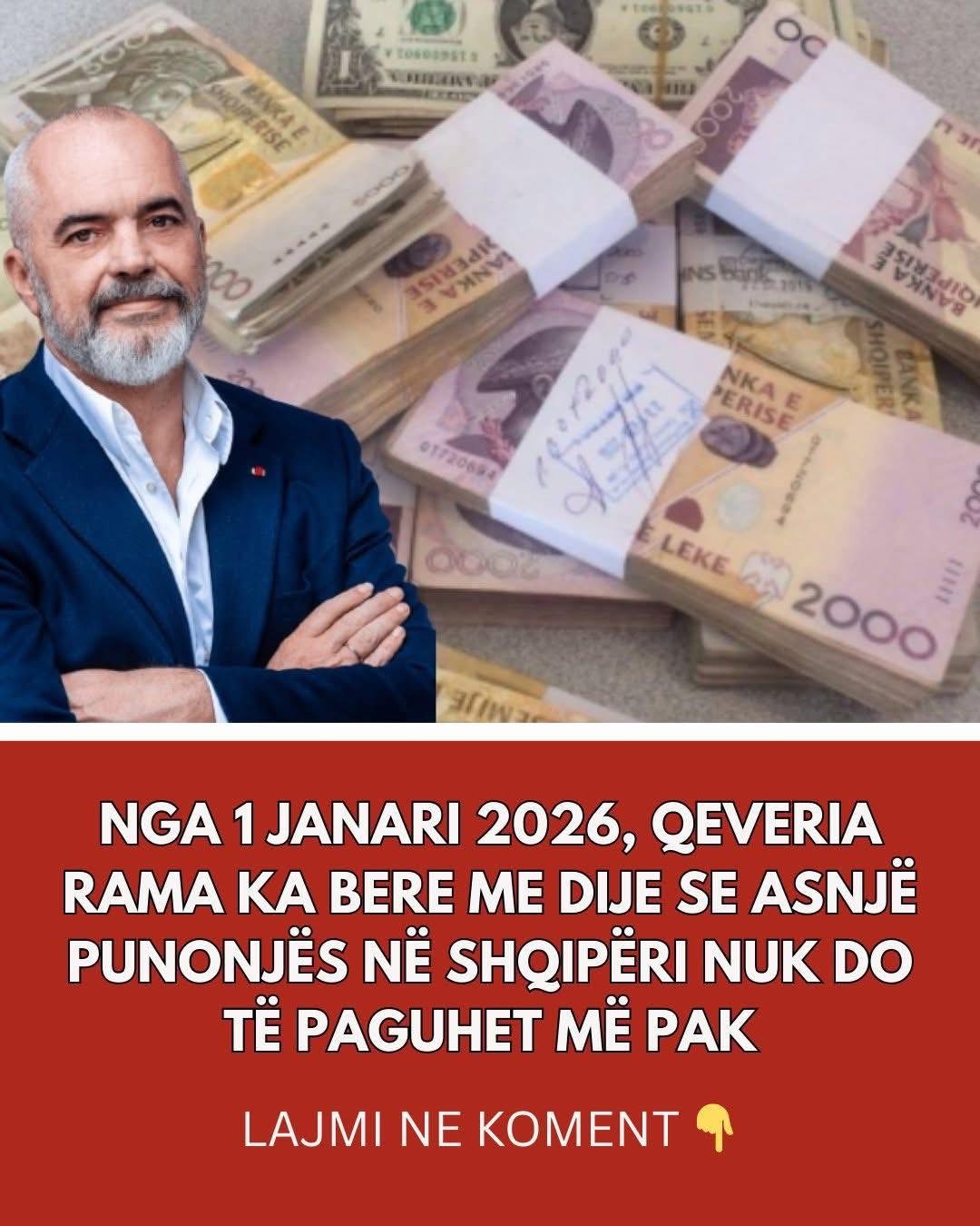 Nga 1 janari 2026, qeveria Rama ka bere me dije se asnjë punonjës në Shqipëri nuk do të paguhet më pak