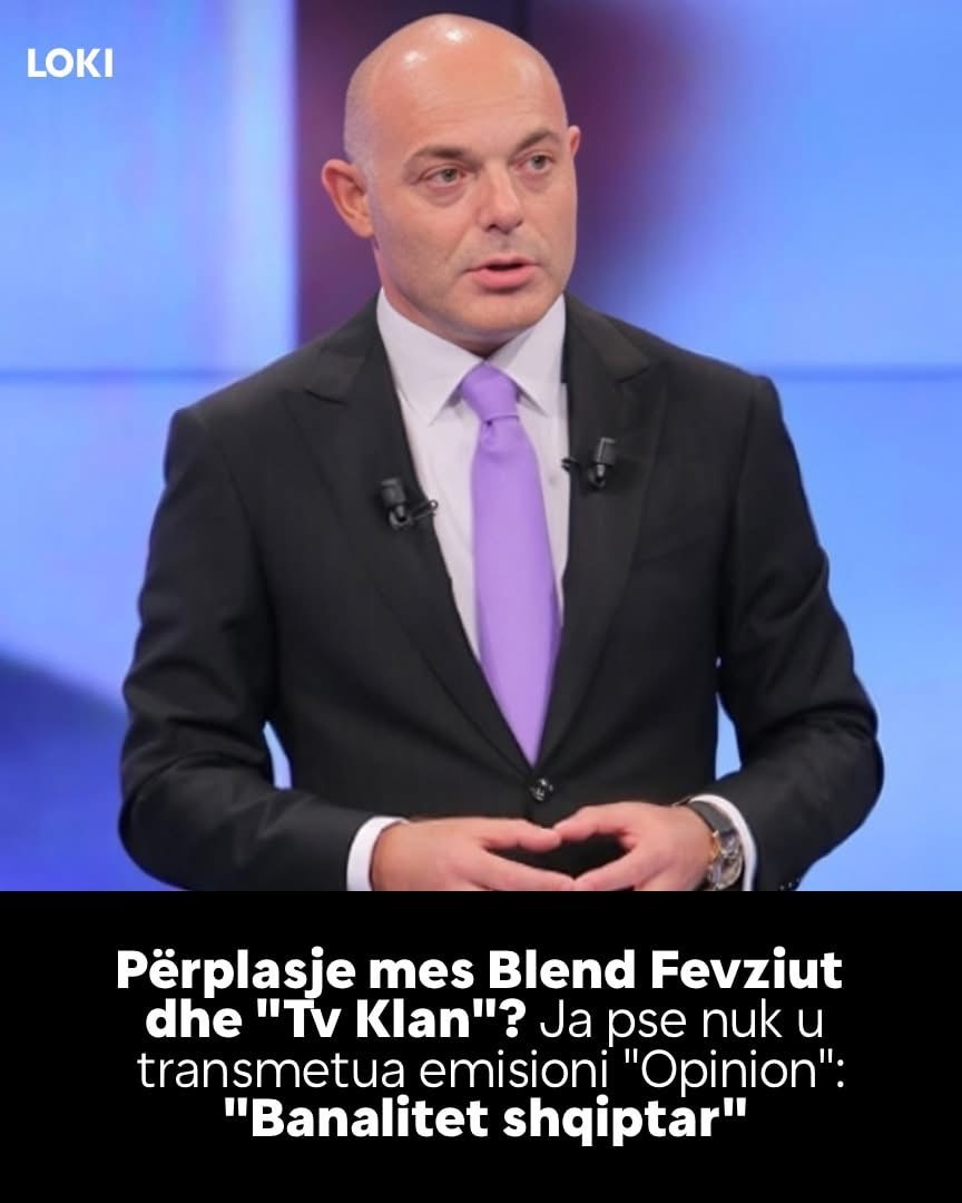 Përplasje mes Blend Fevziut dhe “Tv Klan”? Ja pse nuk u transmetua emisioni “Opinion”