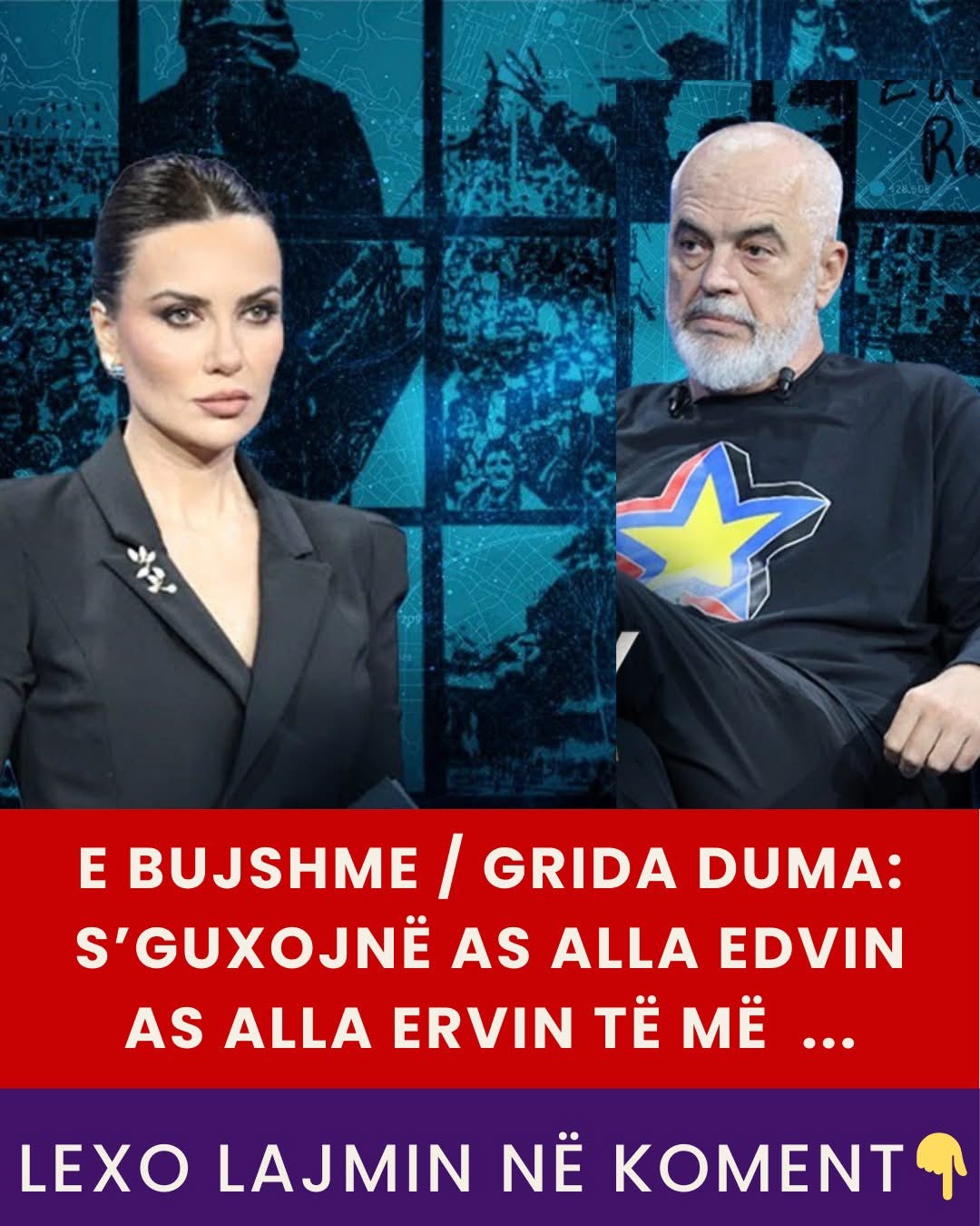 Grida Duma: S’guxojnë as alla Edvin as alla Ervin të më …